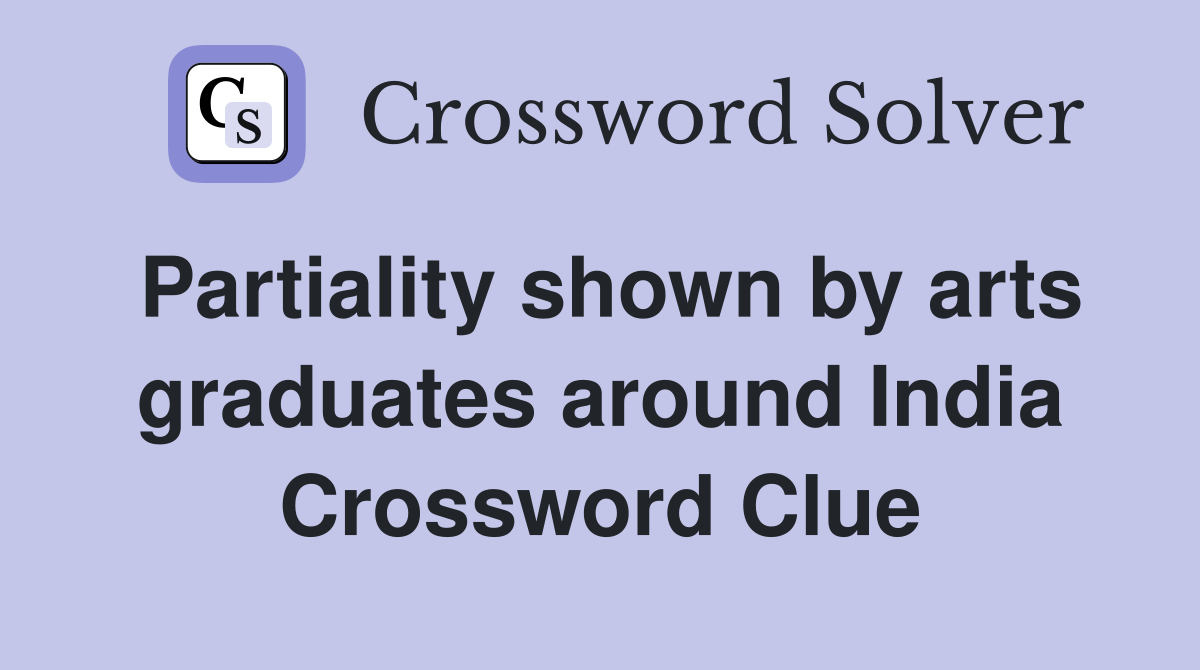 Partiality shown by arts graduates around India Crossword Clue
