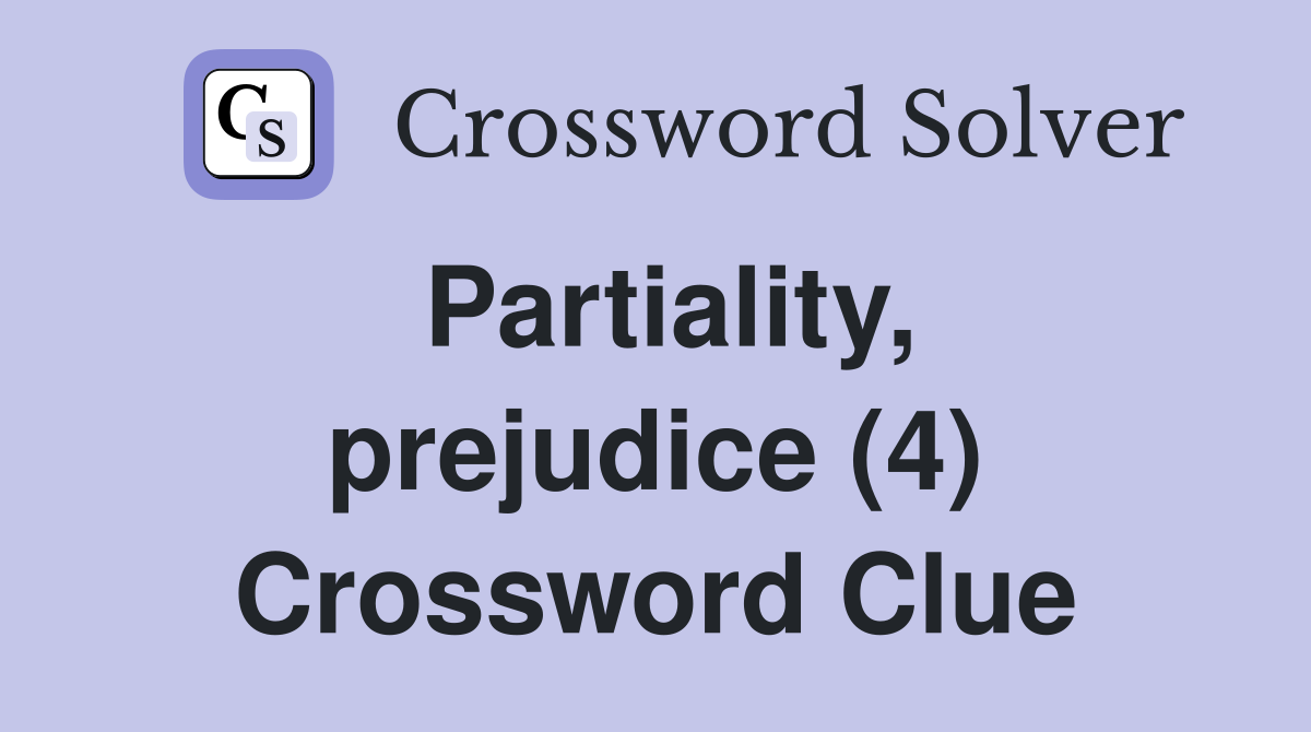 Partiality, prejudice (4) Crossword Clue