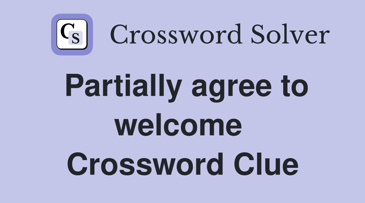 Partially agree to welcome  Crossword Clue