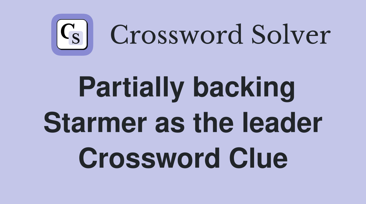 Partially backing Starmer as the leader Crossword Clue