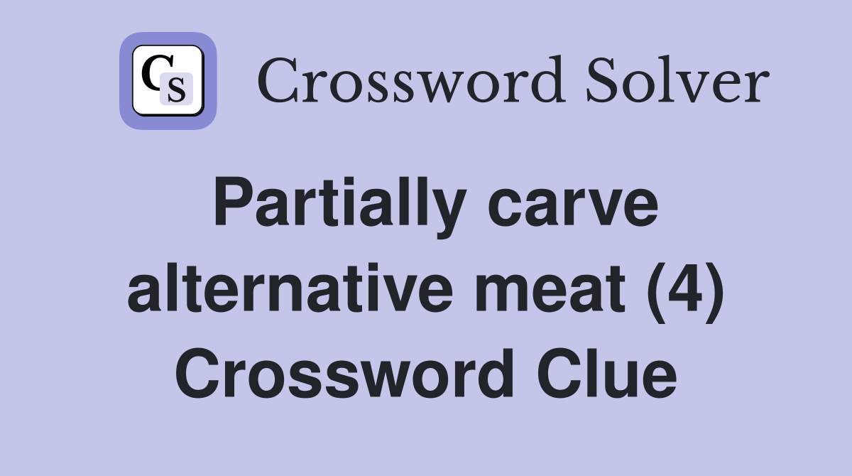 Partially carve alternative meat (4) Crossword Clue
