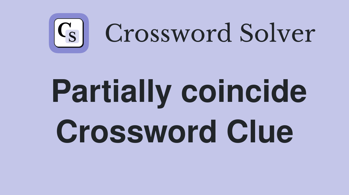 Partially coincide Crossword Clue