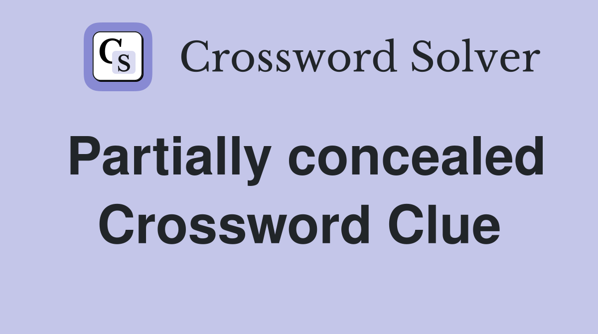 Partially concealed Crossword Clue