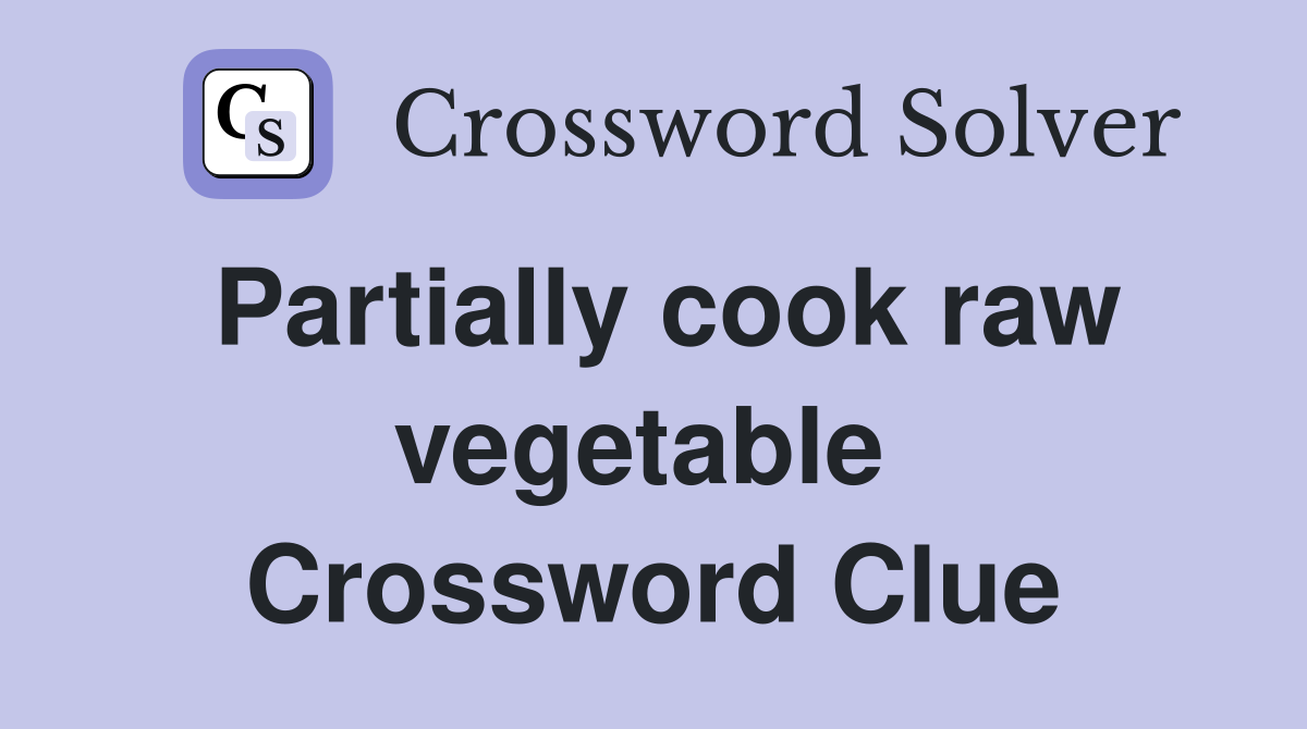 Partially cook raw vegetable  Crossword Clue