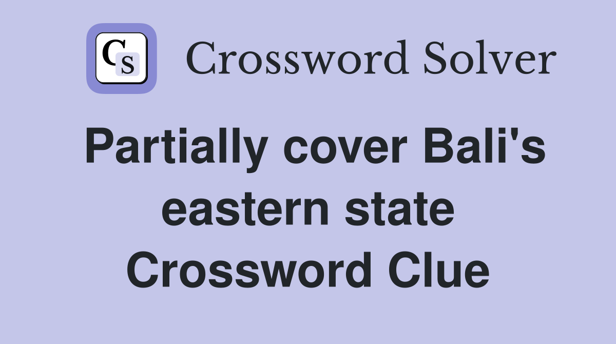 Partially cover Bali's eastern state Crossword Clue