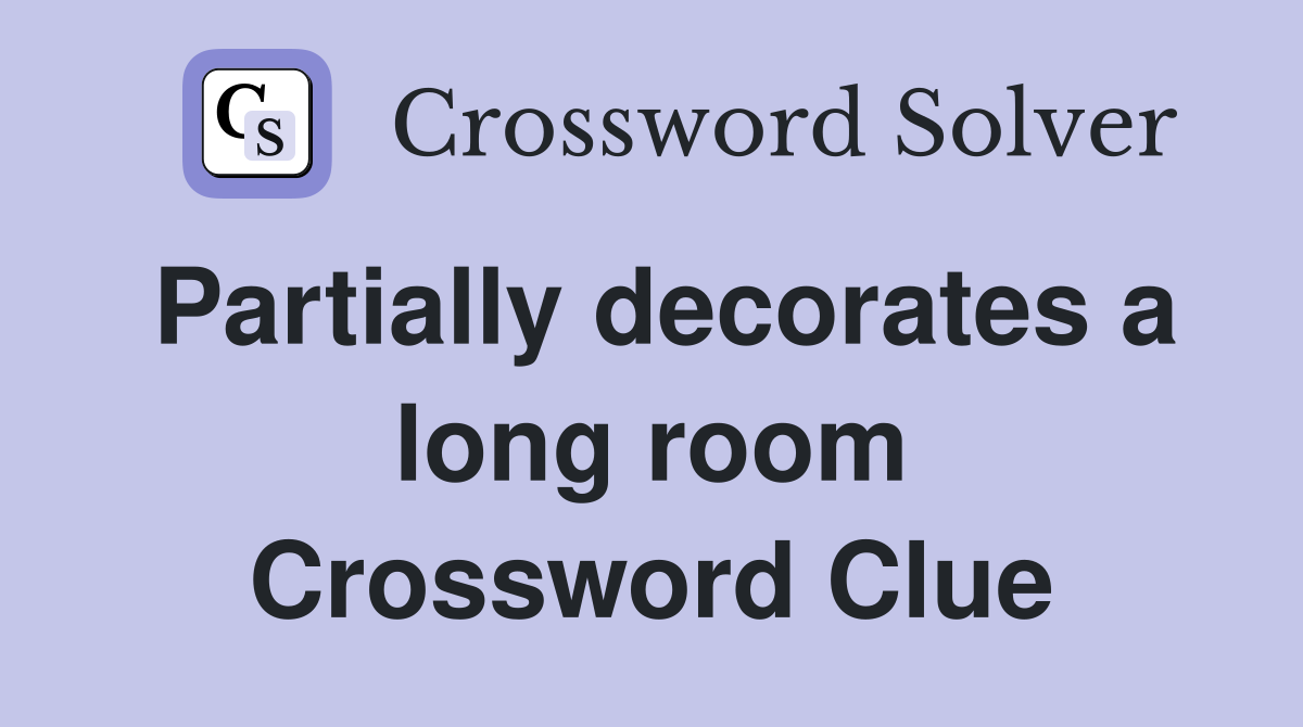 Partially decorates a long room Crossword Clue