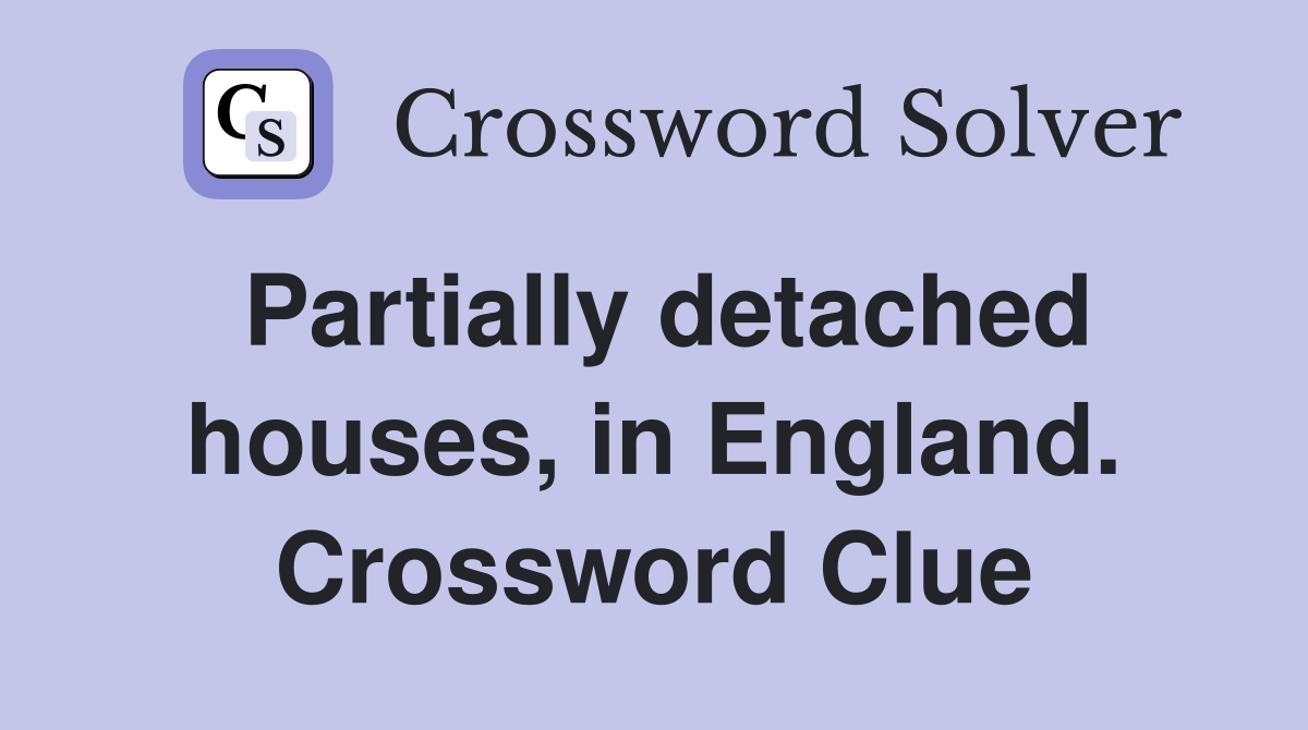 Partially detached houses, in England. Crossword Clue