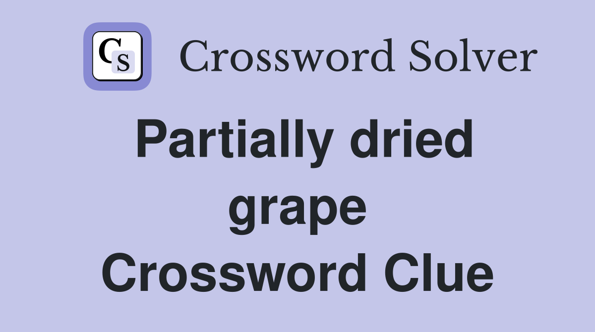 Partially dried grape Crossword Clue