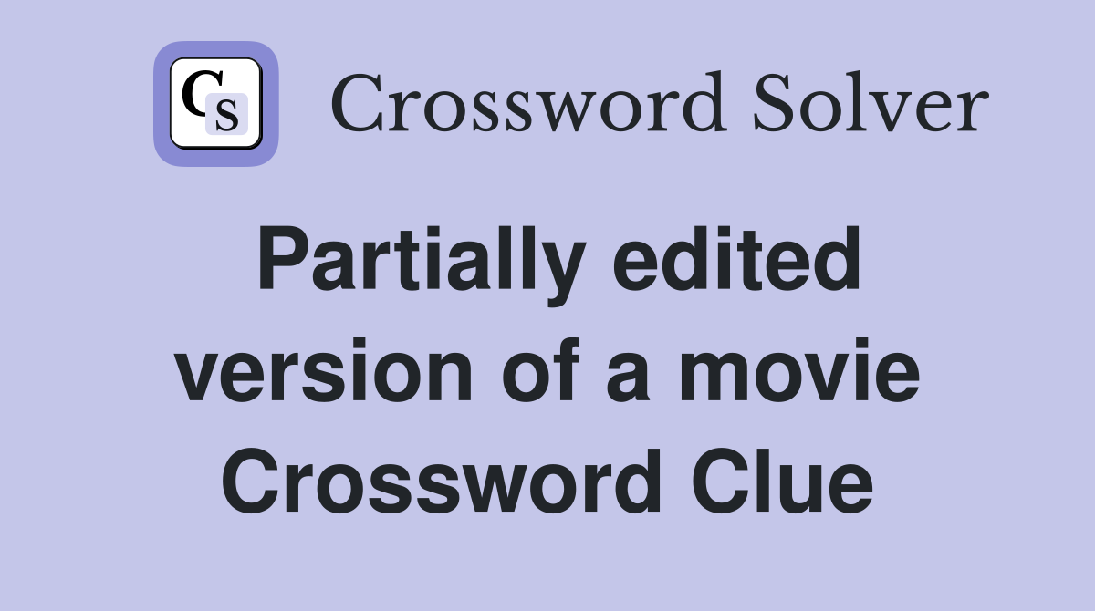 Partially edited version of a movie Crossword Clue
