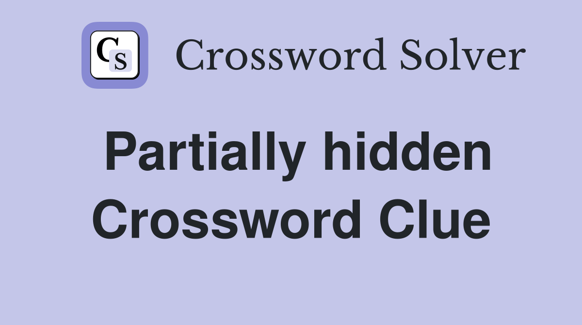 Partially hidden Crossword Clue