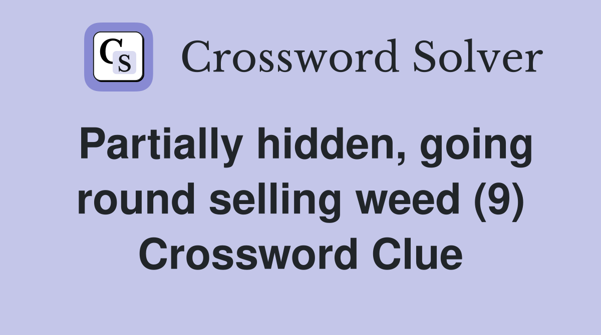 Partially hidden, going round selling weed (9) Crossword Clue