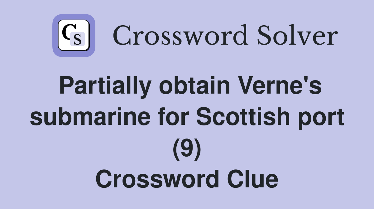Partially obtain Verne's submarine for Scottish port (9) Crossword Clue