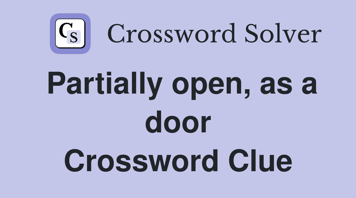 Partially open, as a door Crossword Clue