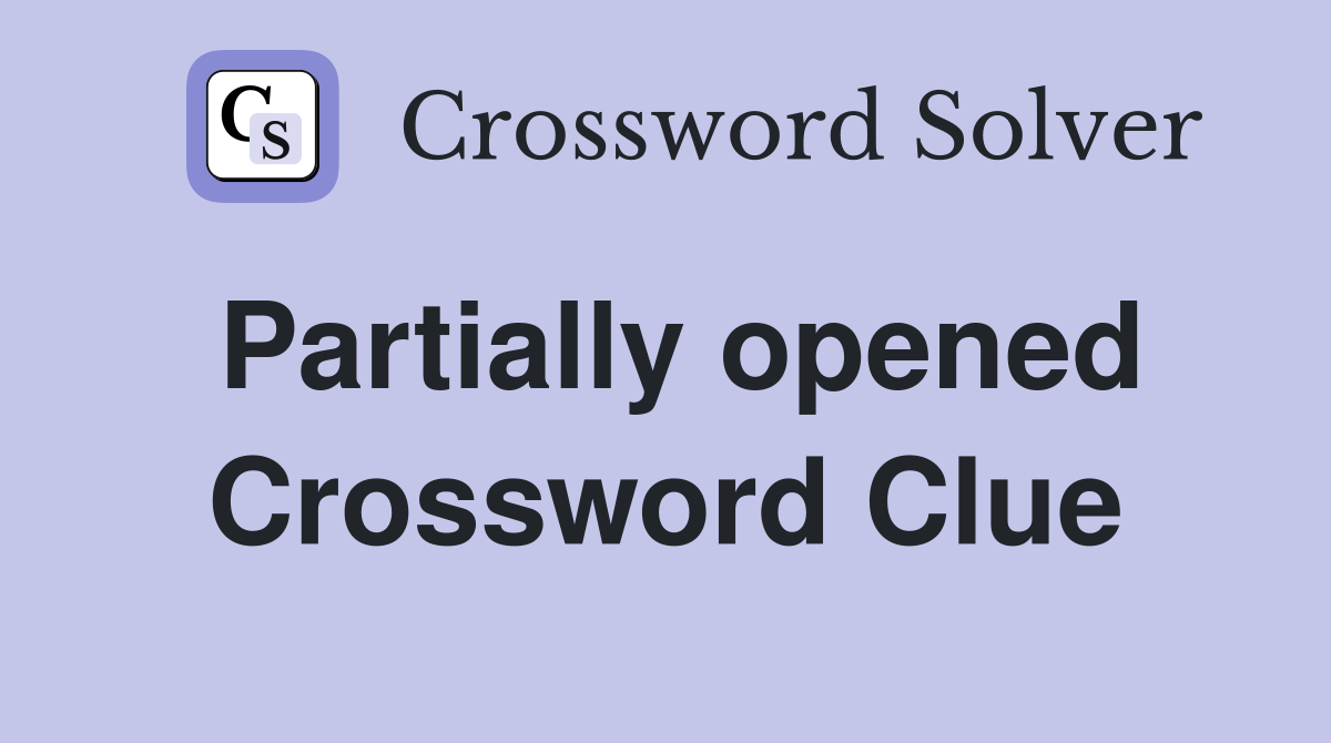 Partially opened Crossword Clue
