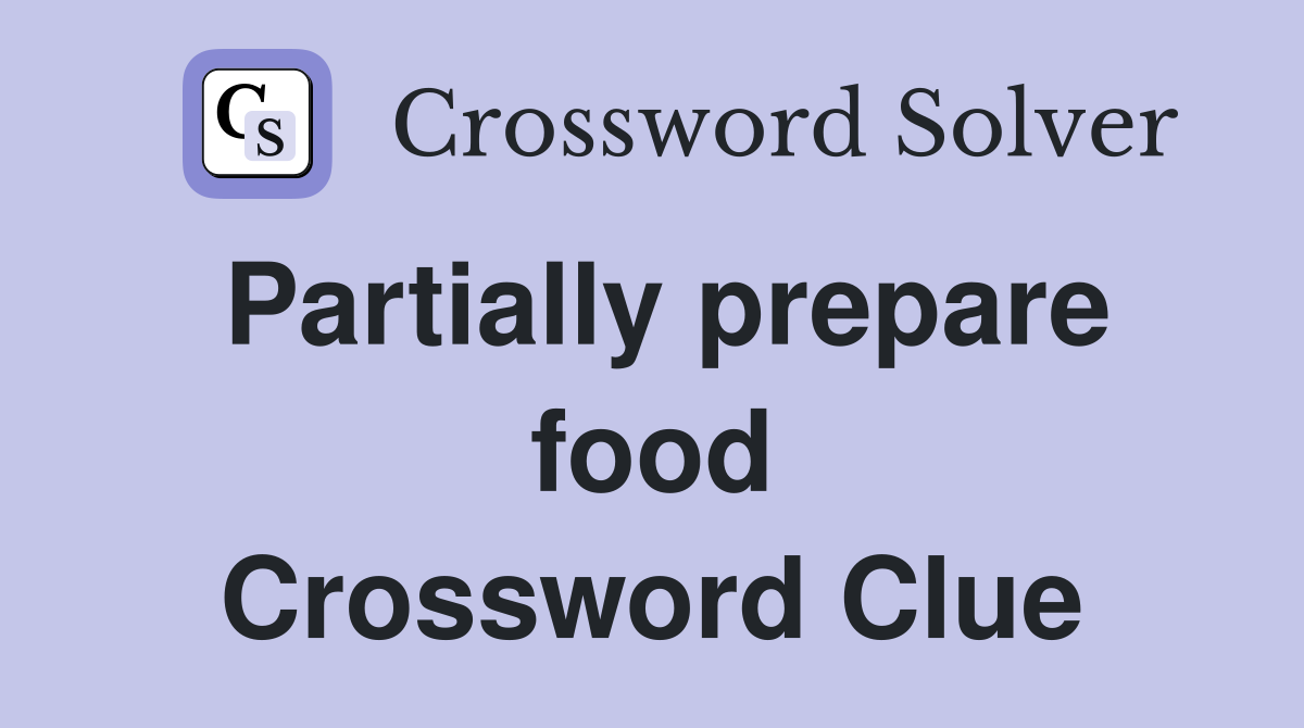 Partially prepare food Crossword Clue