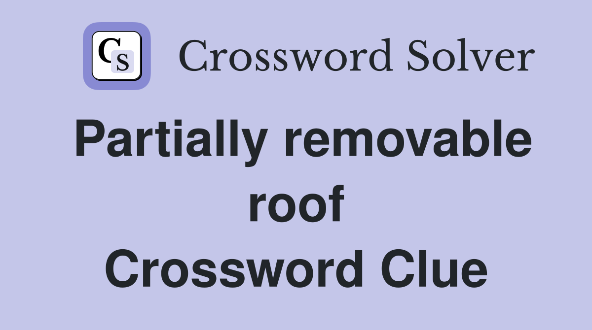 Partially removable roof Crossword Clue