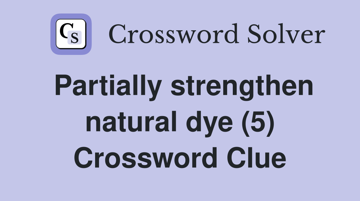 Partially strengthen natural dye (5) Crossword Clue
