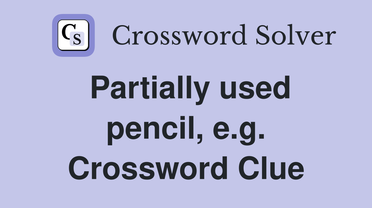 Partially used pencil, e.g. Crossword Clue