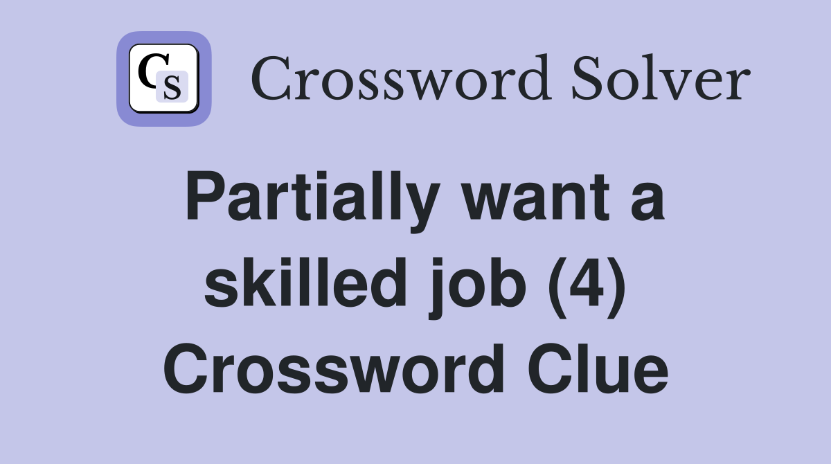 Partially want a skilled job (4) Crossword Clue