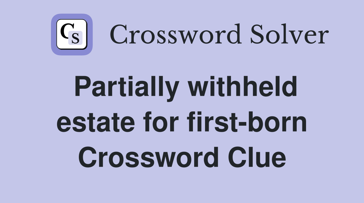 Partially withheld estate for first-born Crossword Clue