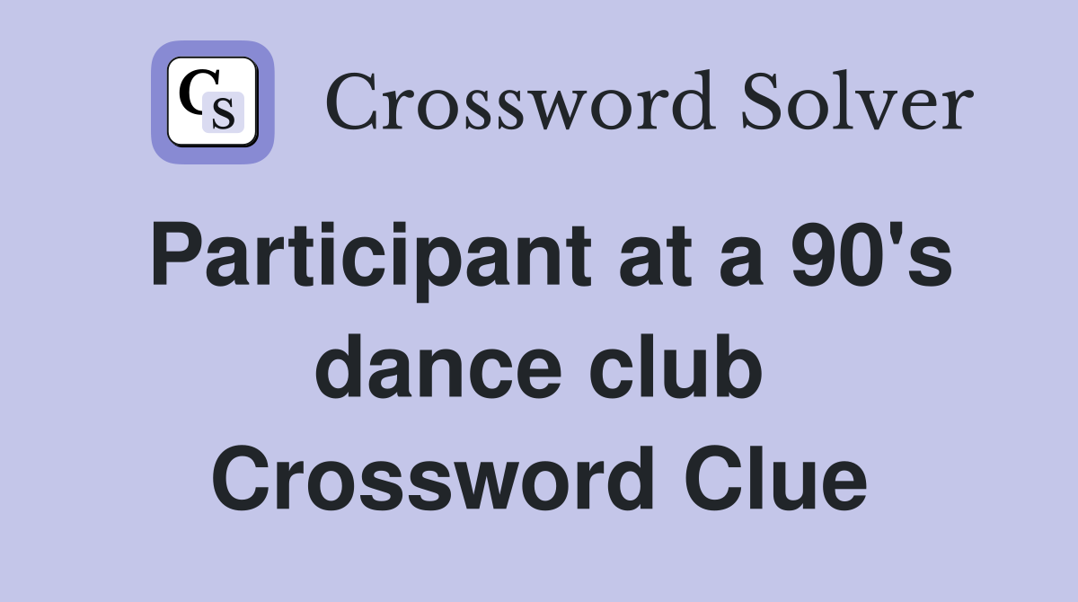 Participant at a 90's dance club Crossword Clue