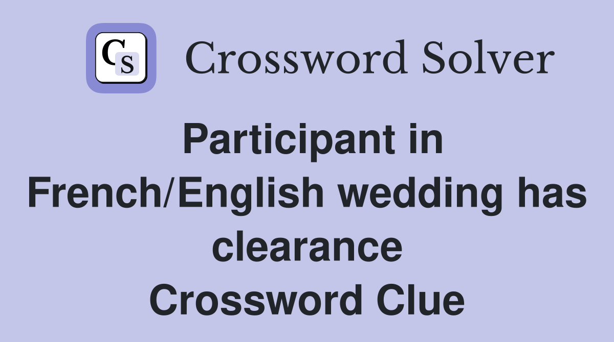 Participant in French/English wedding has clearance Crossword Clue