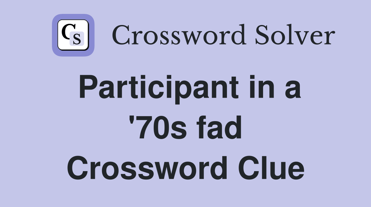 Participant in a '70s fad Crossword Clue