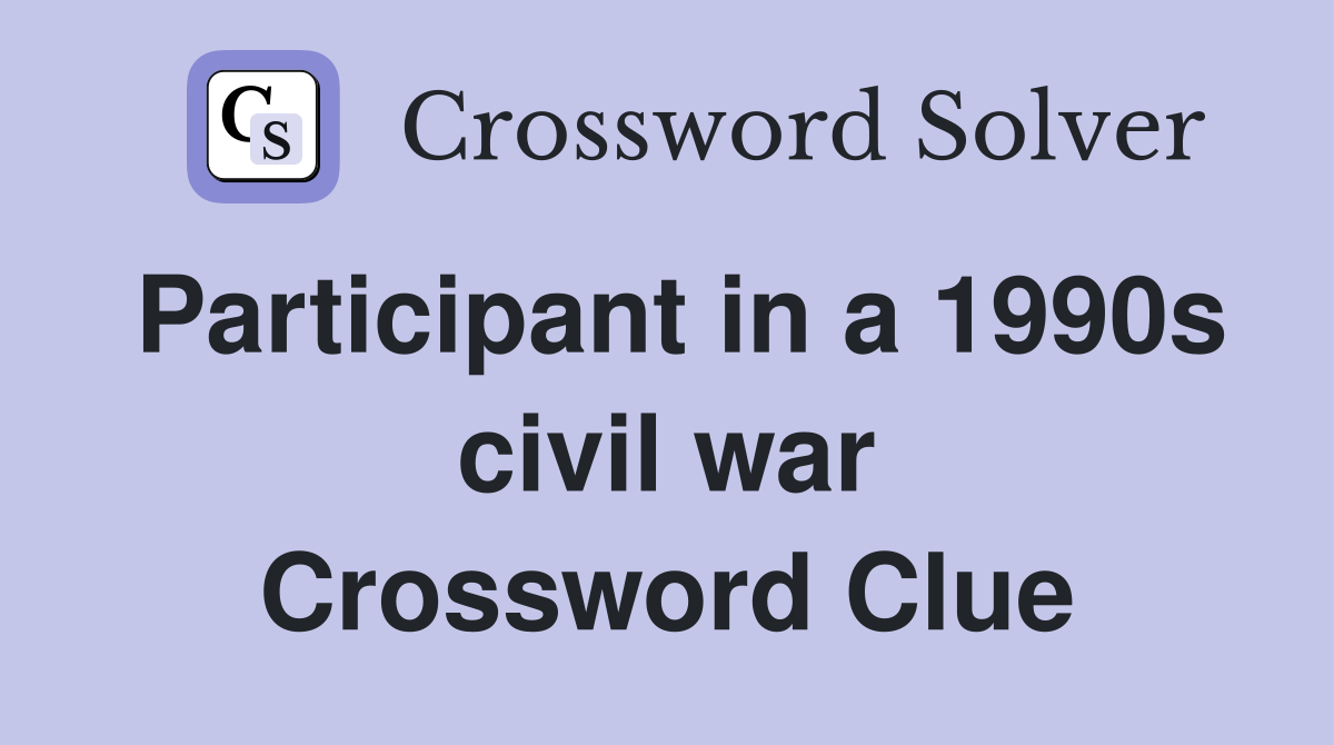 Participant in a 1990s civil war Crossword Clue