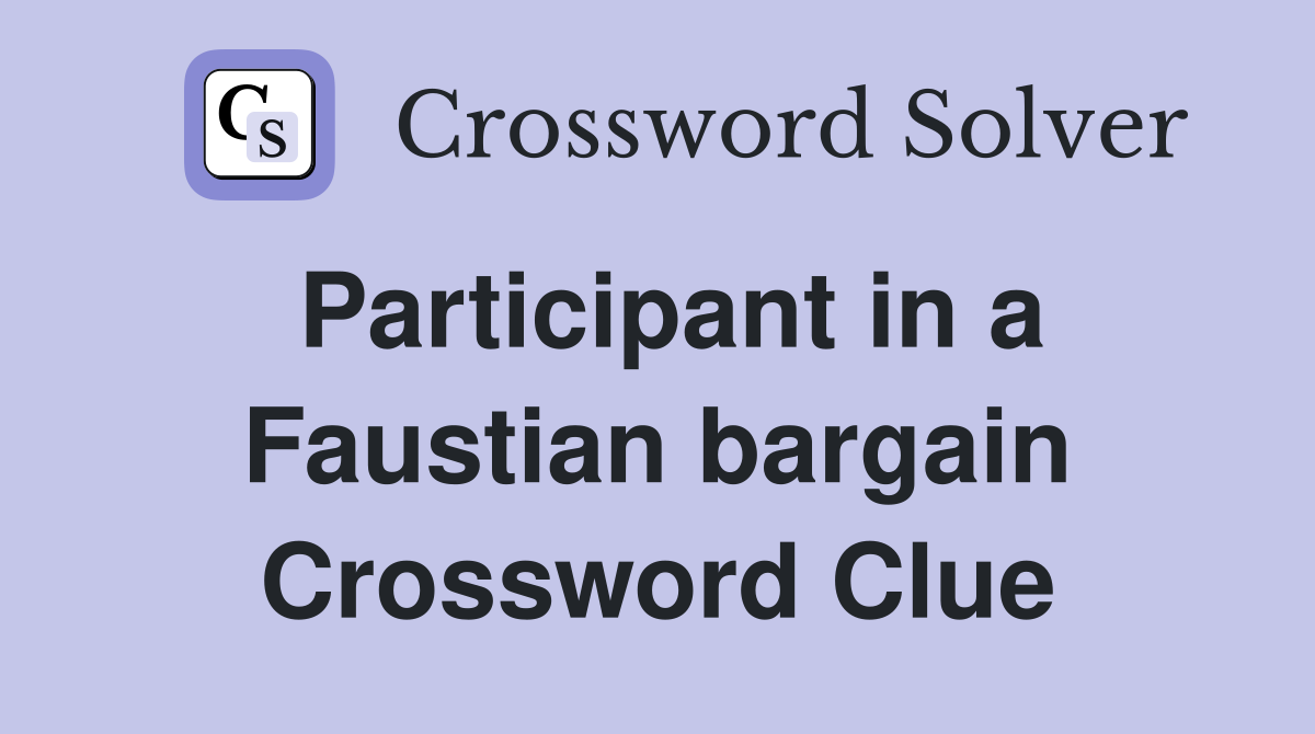 Participant in a Faustian bargain Crossword Clue