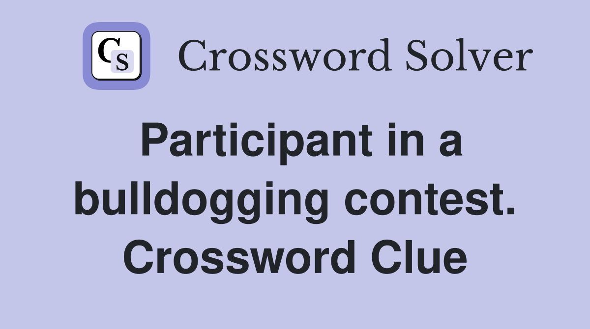 Participant in a bulldogging contest. Crossword Clue