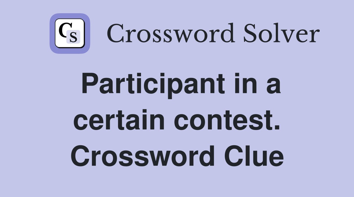 Participant in a certain contest. Crossword Clue