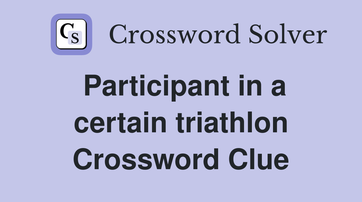 Participant in a certain triathlon Crossword Clue