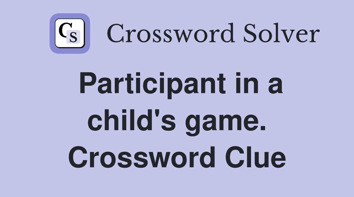 Participant in a child's game. Crossword Clue