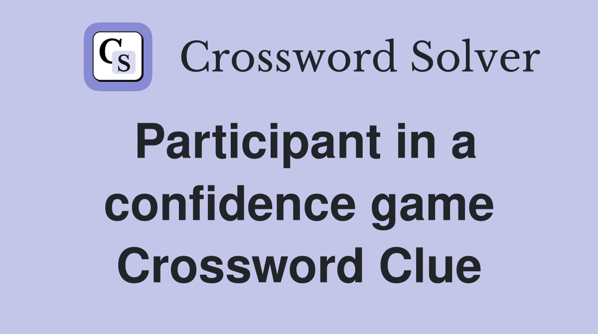 Participant in a confidence game Crossword Clue