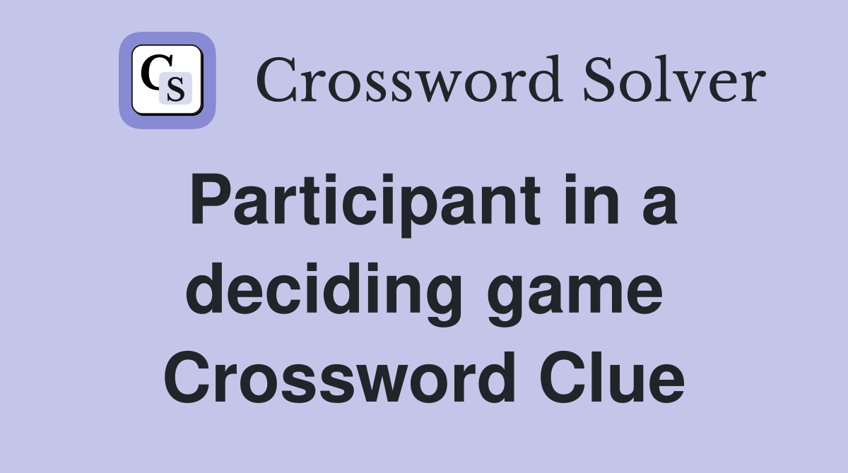 Participant in a deciding game Crossword Clue