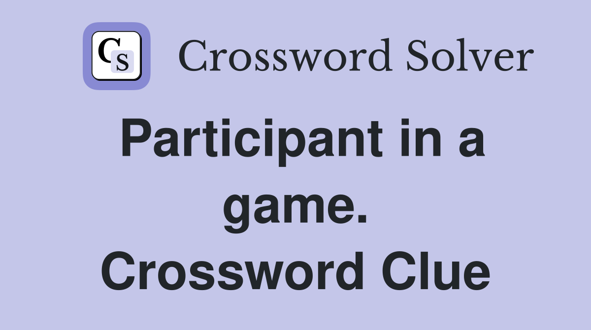 Participant in a game. Crossword Clue