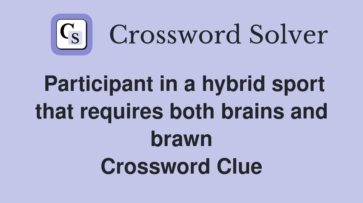 Participant in a hybrid sport that requires both brains and brawn Crossword Clue