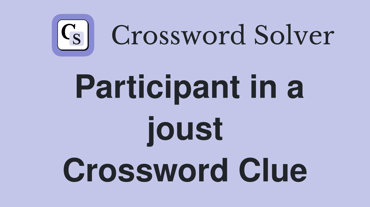 Participant in a joust Crossword Clue