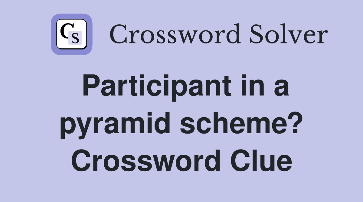 Participant in a pyramid scheme? Crossword Clue