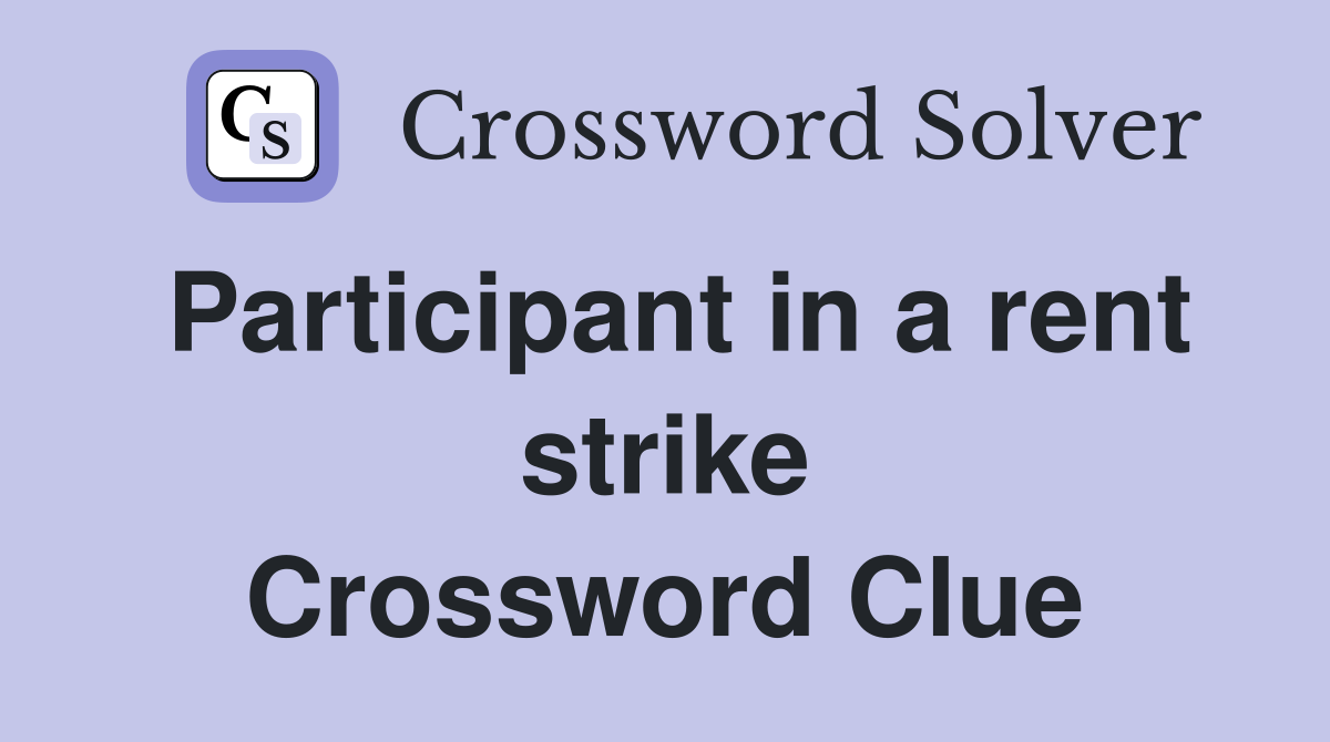 Participant in a rent strike Crossword Clue