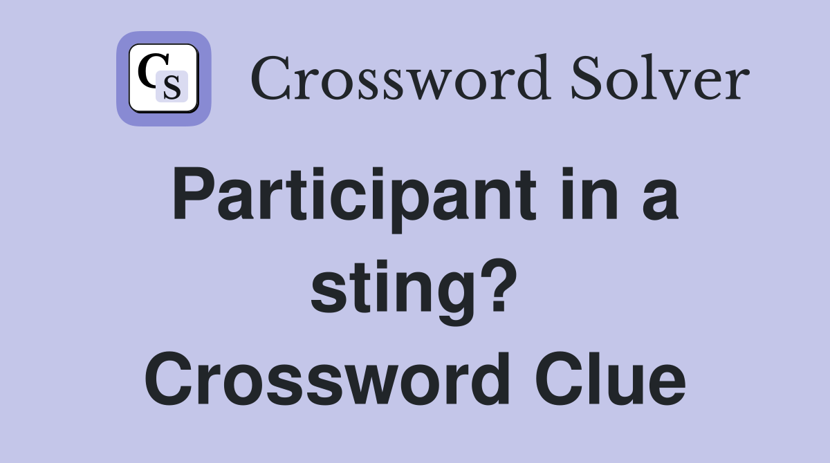 Participant in a sting? Crossword Clue