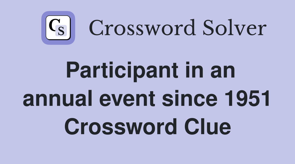 Participant in an annual event since 1951 Crossword Clue