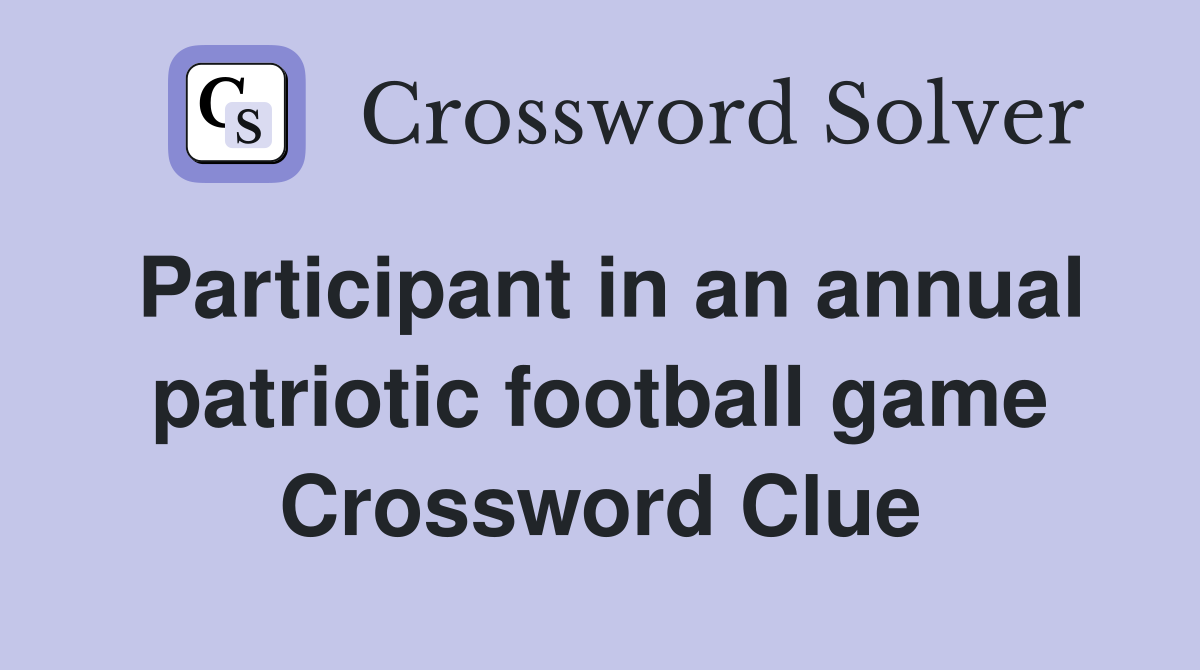 Participant in an annual patriotic football game Crossword Clue