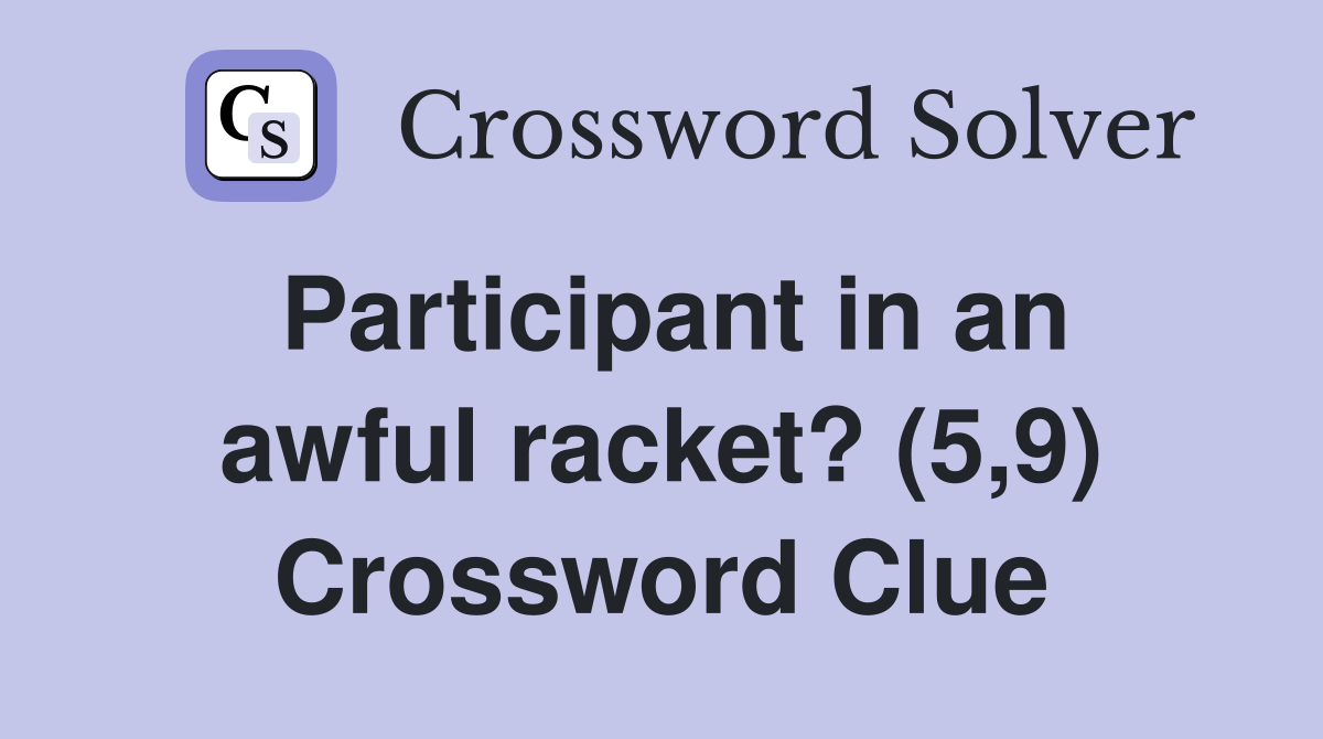 Participant in an awful racket? (5,9) Crossword Clue