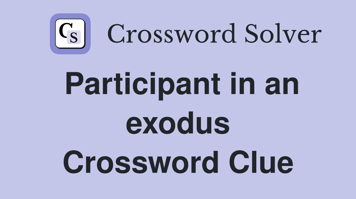 Participant in an exodus Crossword Clue