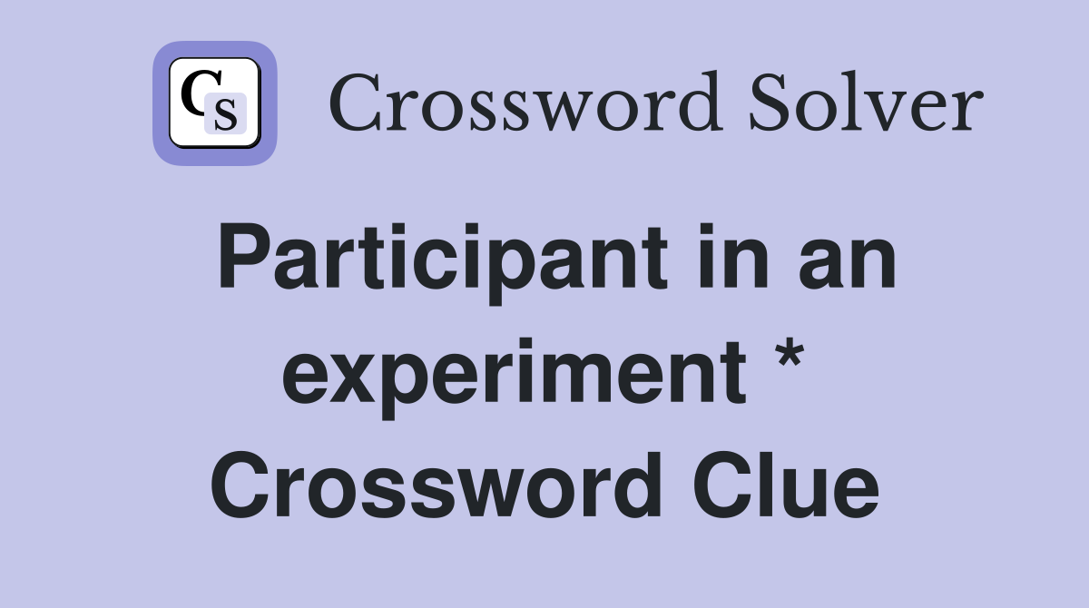 Participant in an experiment * Crossword Clue