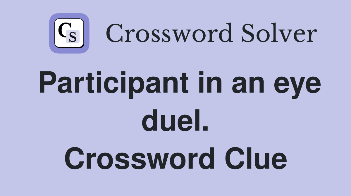 Participant in an eye duel. Crossword Clue