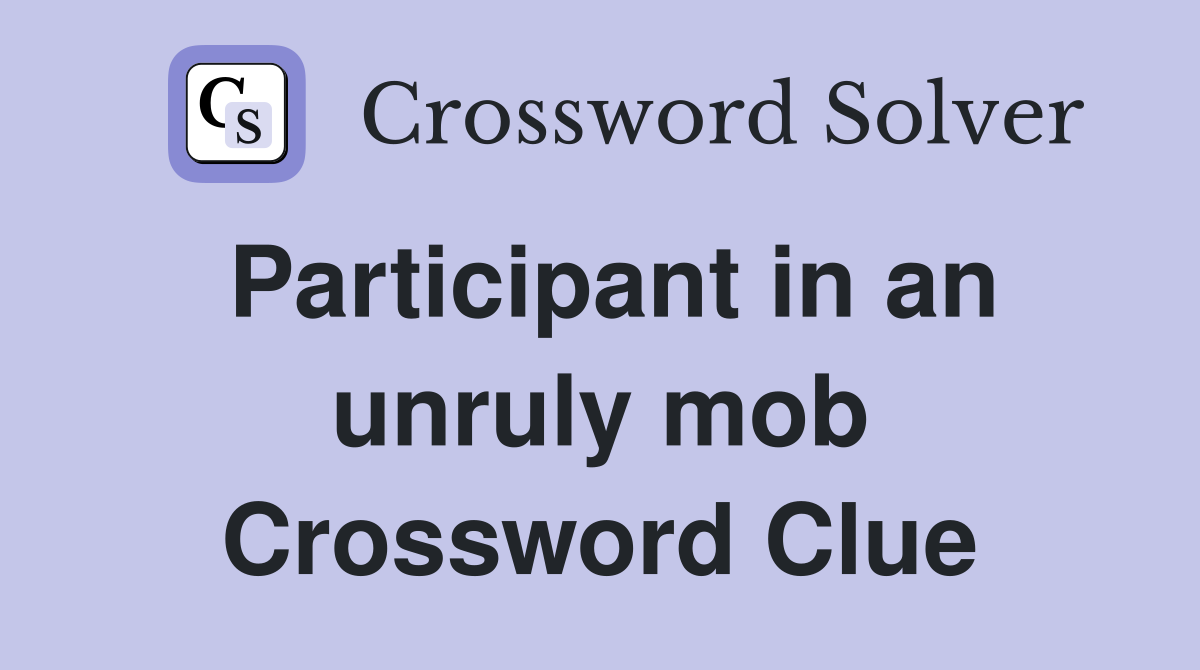 Participant in an unruly mob Crossword Clue