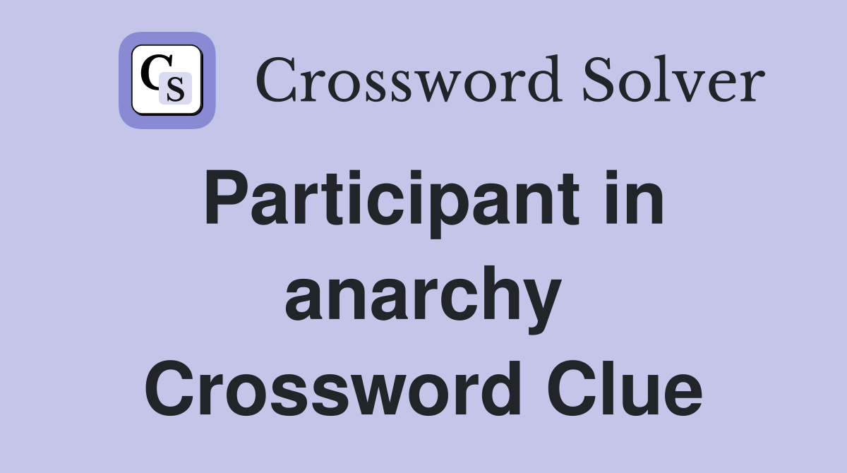 Participant in anarchy Crossword Clue