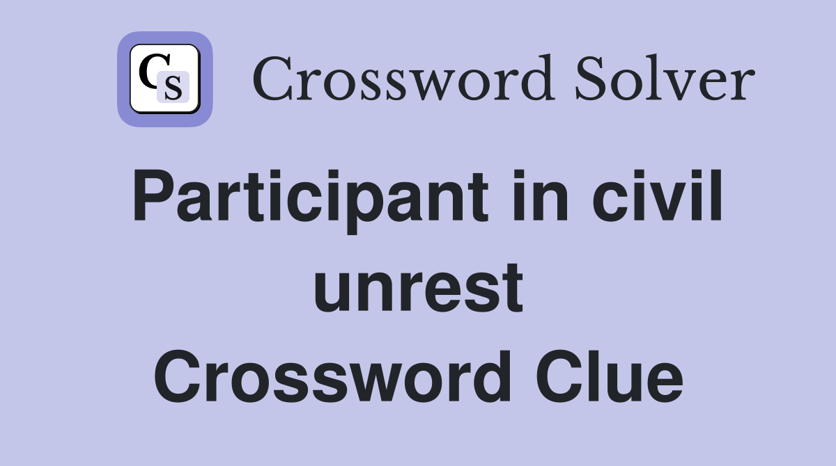 Participant in civil unrest Crossword Clue